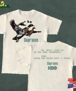 Ducks The Sopranos Shirt Dr Melfi Do You Feel Depressed Tony Since Duck Left I Guess Sweatshirt Unisex 2 Ducks The Sopranos Shirt Dr Melfi Do You Feel Depressed Tony Since Duck Left I Guess Sweatshirt Unisex 3