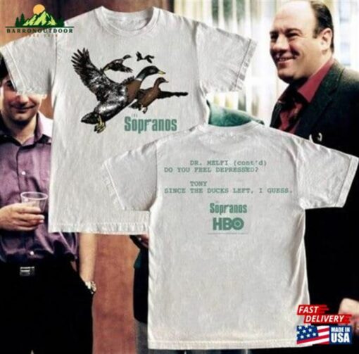 Ducks The Sopranos Shirt Dr Melfi Do You Feel Depressed Tony Since Duck Left I Guess Unisex Classic