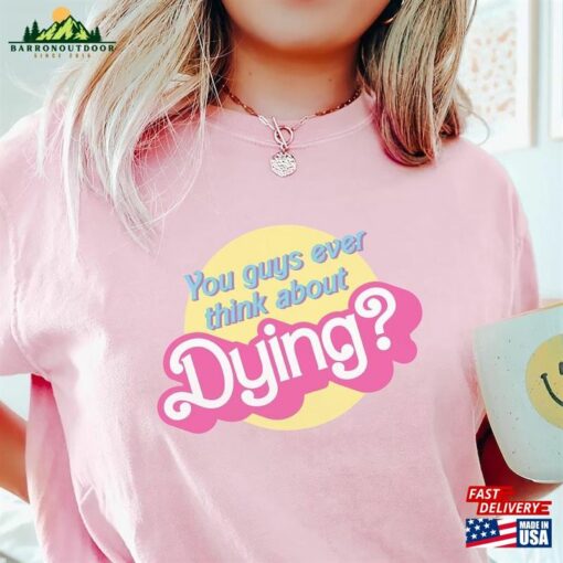 Dying Barbie Movie Quote Shirt Sweatshirt Classic