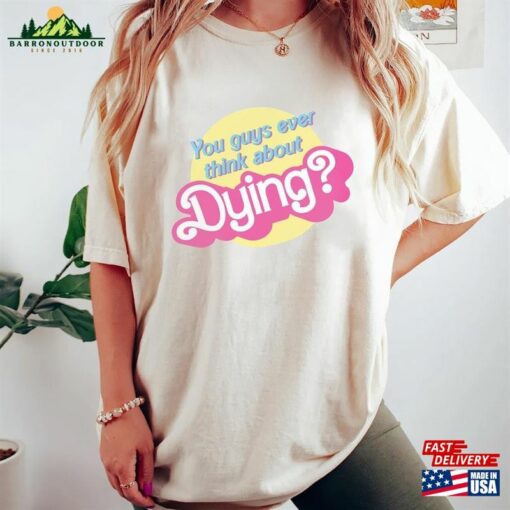 Dying Barbie Movie Quote Shirt Sweatshirt Classic