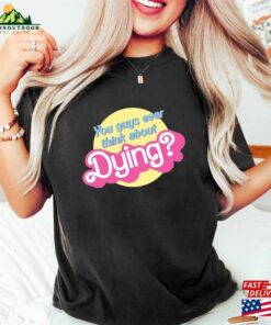 Dying Barbie Movie Quote Shirt Sweatshirt Classic 4