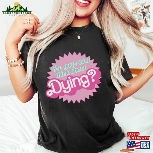 Dying Barbie Movie Quote Shirt Sweatshirt Classic T-Shirt