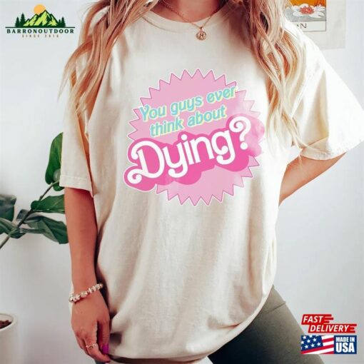 Dying Barbie Movie Quote Shirt Sweatshirt Classic T-Shirt