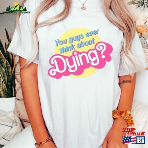 Dying Barbie Movie Quote Shirt Sweatshirt Hoodie Classic