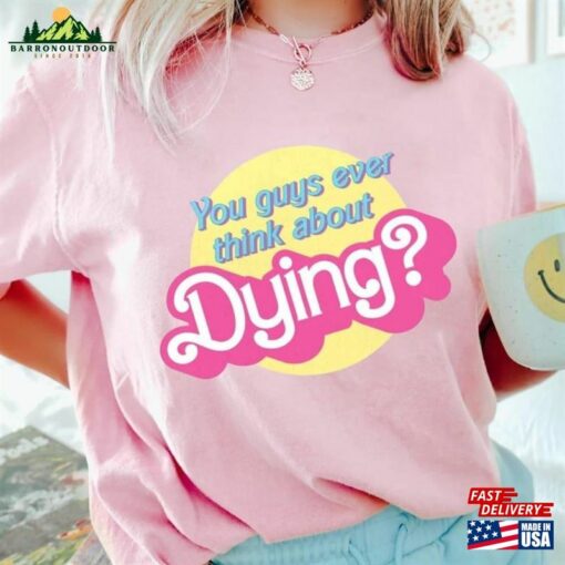 Dying Barbie Movie Quote Shirt Sweatshirt Hoodie Classic