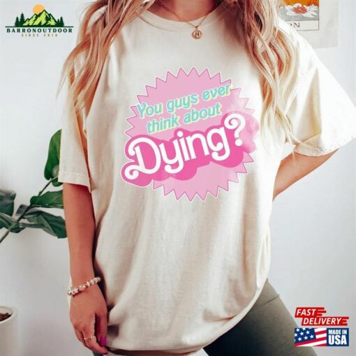 Dying Barbie Movie Quote Shirt Sweatshirt T-Shirt