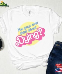 Dying Barbie Movie Quote T-Shirt Unisex Hoodie