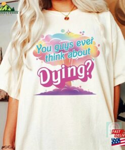 Dying Quote Shirt Movie 2023 Sweatshirt Unisex 3