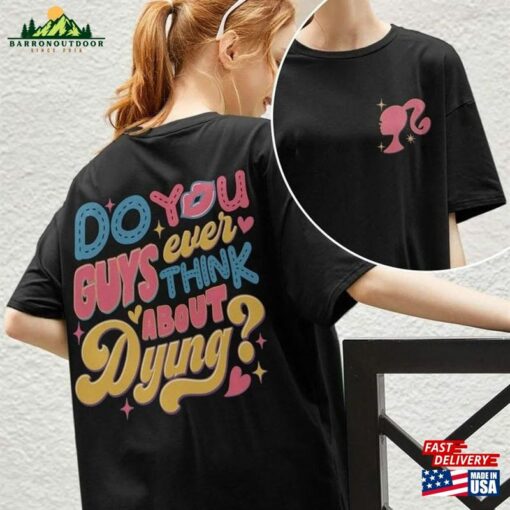 Dying You Guys Ever Think About Doll Shirt Hoodie Unisex