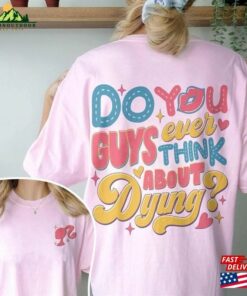 Dying You Guys Ever Think About Doll Shirt Sweatshirt T-Shirt