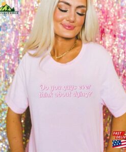 Dying You Guys Ever Think About Shirt Bar Bie Classic Sweatshirt