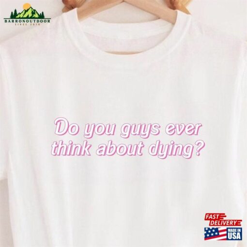 Dying You Guys Ever Think About Shirt Bar Bie Classic Sweatshirt