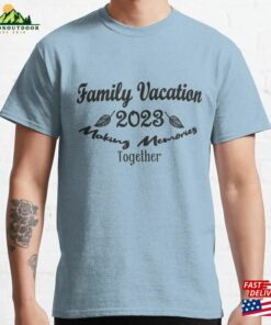 Family Vacation 2023 Making Memories Together Shirt Shirts Summer T-Shirts Sweatshirt T-Shirt Family Vacation 2023 Making Memories Together Shirt Shirts Summer T-Shirts Sweatshirt T-Shirt