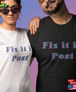 Fix It In Post Unisex Shirt Fun Film And Tv Industry Tee For Crew T-Shirt Hoodie Fix It In Post Unisex Shirt Fun Film And Tv Industry Tee For Crew T-Shirt Hoodie