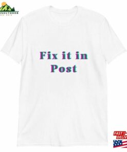 Fix It In Post Unisex Shirt Fun Film And Tv Industry Tee For Crew T-Shirt Hoodie Fix It In Post Unisex Shirt Fun Film And Tv Industry Tee For Crew T-Shirt Hoodie
