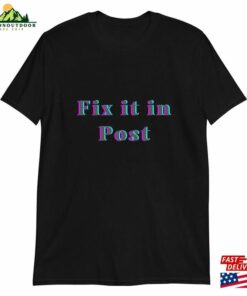 Fix It In Post Unisex Shirt Fun Film And Tv Industry Tee For Crew T-Shirt Hoodie 2 Fix It In Post Unisex Shirt Fun Film And Tv Industry Tee For Crew T Shirt Hoodie 3