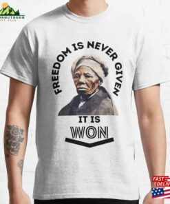 Freedom Is Never Given It Won Classic T-Shirt Sweatshirt