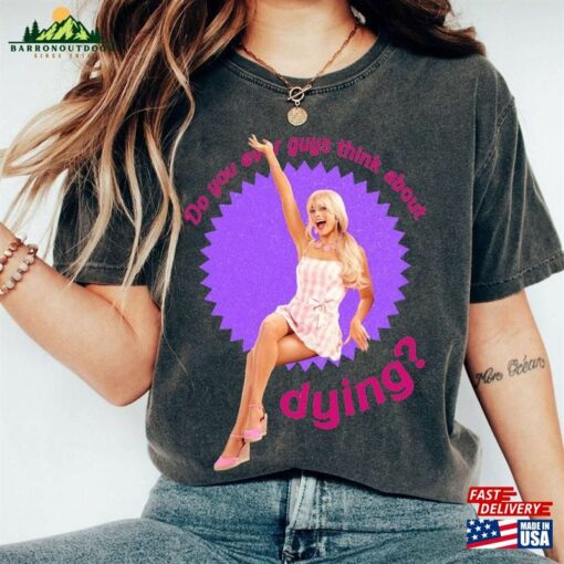 Funny Do You Guys Thing About Dying Barbie 2023 Shirt Margot Robbie T-Shirt Unisex