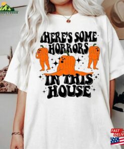 Funny Halloween Tee There's Some Horrors In This House Sweatshirt Classic 2 Funny Halloween Tee Theres Some Horrors In This House Sweatshirt Classic 3