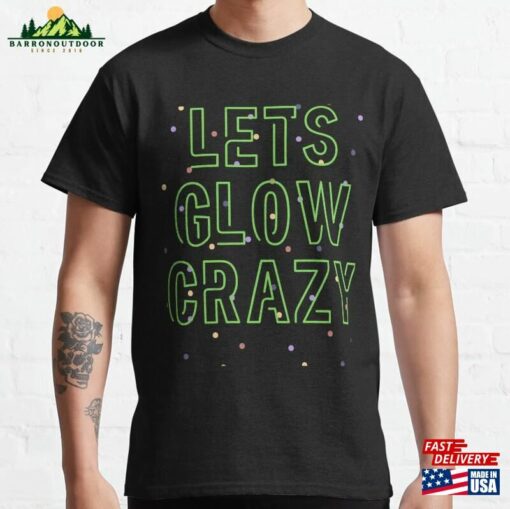 Funny Lets Glow Crazy Birthday Retro Roller Skating Theme Classic T-Shirt Sweatshirt Unisex