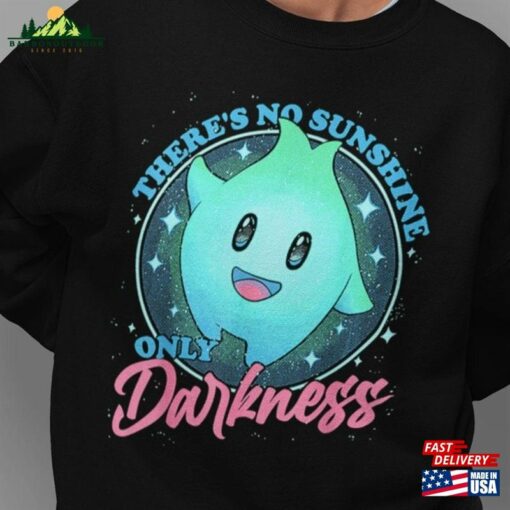 Funny There’s No Sunshine Only Darkness Shirt Lumalee T-Shirt Hoodie