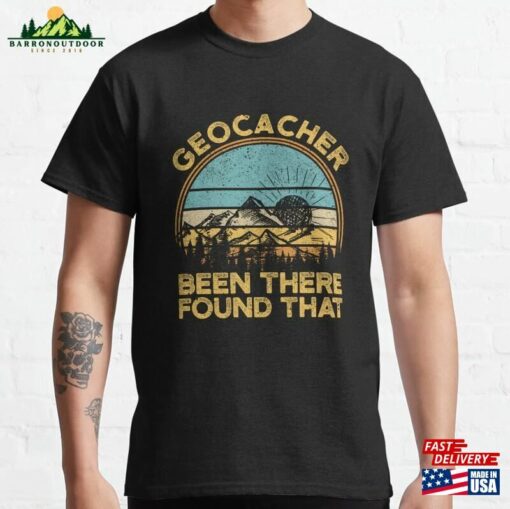 Geocacher Been There Found That Funny Geocaching Classic T-Shirt Unisex