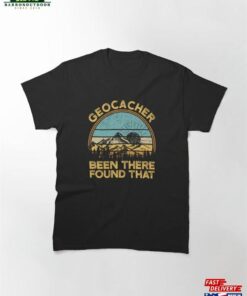 Geocacher Been There Found That Funny Geocaching Classic T-Shirt Unisex