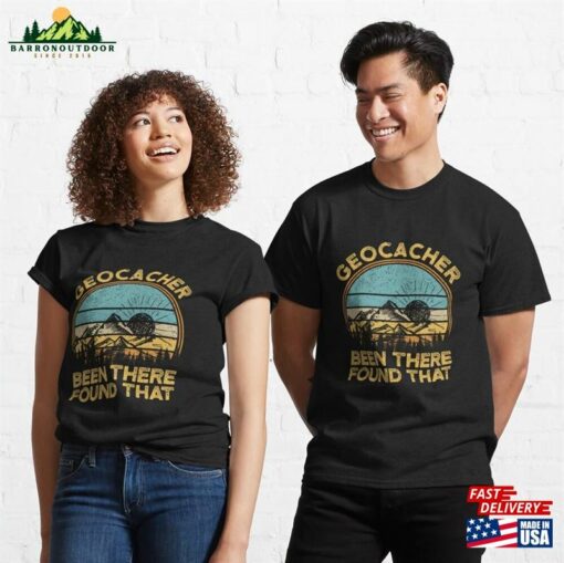 Geocacher Been There Found That Funny Geocaching Classic T-Shirt Unisex