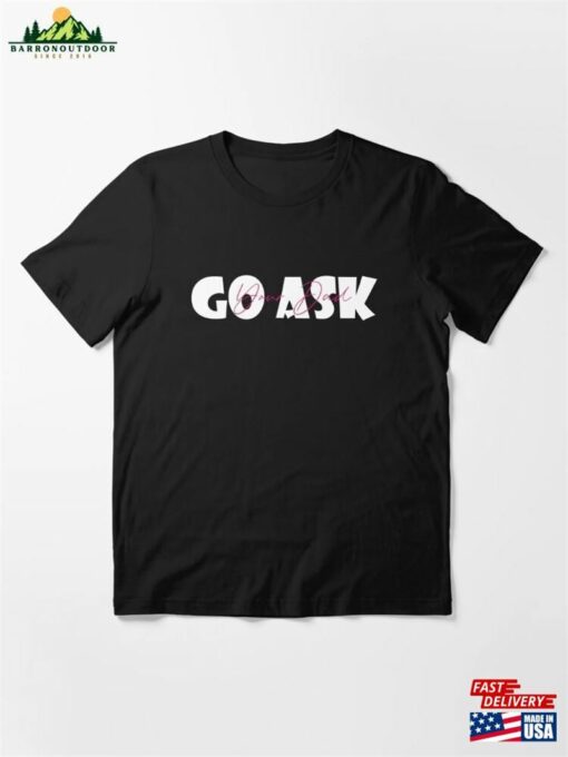 Go Ask Your Dad Essential T-Shirt Sweatshirt Unisex