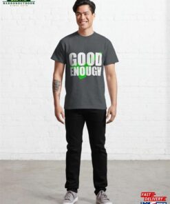 Good Enough With Tick Classic T-Shirt Unisex Sweatshirt 2 Good Enough With Tick Classic T Shirt Unisex Sweatshirt 3