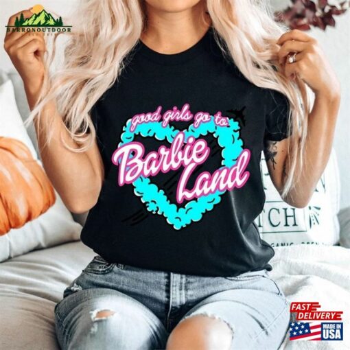 Good Girl Go To Barbie Land Shirt Come On Let’s Party Hoodie Unisex