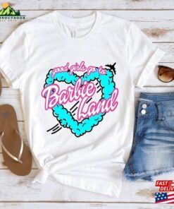 Good Girl Go To Barbie Land Shirt Come On Let’s Party Hoodie Unisex
