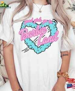 Good Girls Go To Barbie Land Heart Shirt Fan Hoodie Sweatshirt Good Girls Go To Barbie Land Heart Shirt Fan Hoodie Sweatshirt
