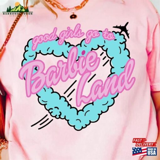 Good Girls Go To Barbie Land Heart Shirt Fan Hoodie Sweatshirt