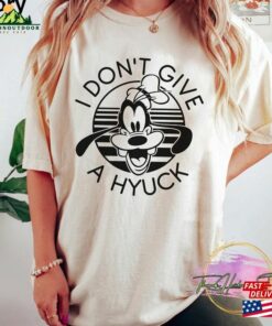 Goofy I Don't Give A Hyuck Shirt Classic T-Shirt 2 Goofy I Dont Give A Hyuck Shirt Classic T Shirt 3