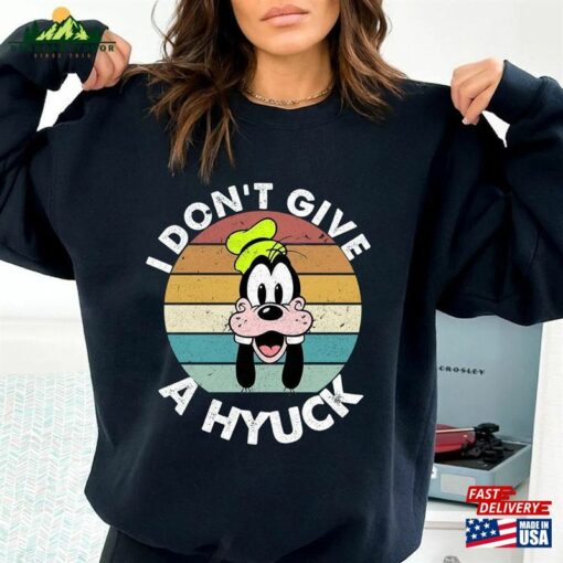 Goofy I Don’t Give A Hyuck Shirt Disney Sweatshirt Unisex