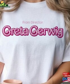 Greta Gerwig Barbie Shirt From Director Merch Outfit Hoodie Unisex