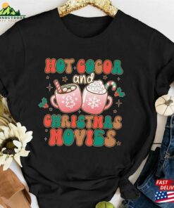 Groovy Hot Cocoa Christmas Movies Shirts And Xmas Sweatshirt Marshmallow Tee Classic