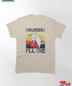 Guess I’ll Die Cat Meowster D Amp Dice Dnd Online Gaming Rpg And Meme Gift Funny Unisex Gamer Cult Movie Music T-Shirt Classic Sweatshirt