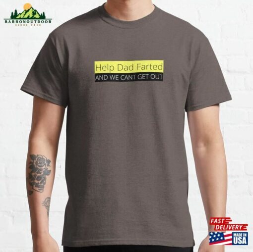 Help Dad Farted And We Cant Get Out Classic T-Shirt