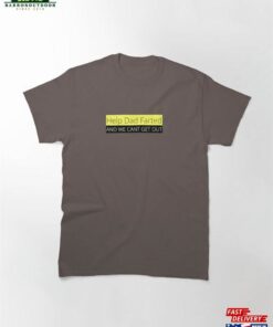 Help Dad Farted And We Cant Get Out Classic T-Shirt