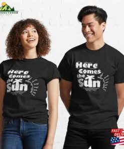 Here Comes The Sun Classic T Shirt 3