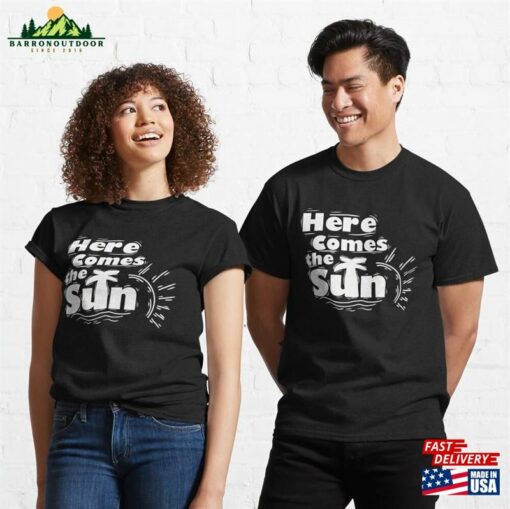 Here Comes The Sun Classic T-Shirt