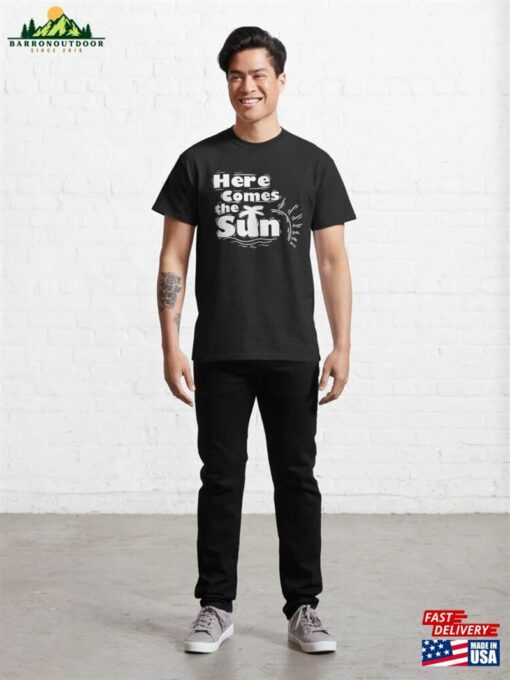 Here Comes The Sun Classic T-Shirt