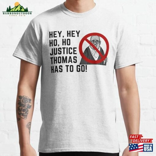 Hey Ho Justice Thomas Has To Go! Classic T-Shirt Sweatshirt