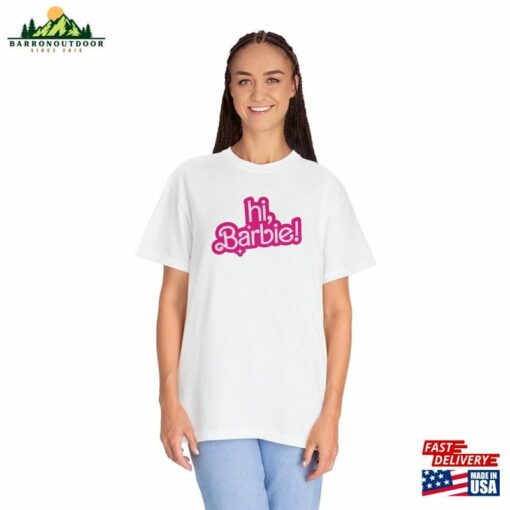 Hi Barbie Movie Inspired Shirt Unisex Comfort Colors Tee Sweatshirt