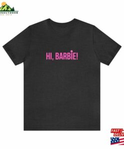 Hi Barbie Movie Shirt Classic Unisex 3