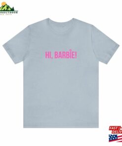Hi Barbie Movie Shirt Classic Unisex 4