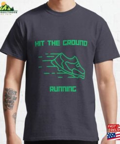 Hit The Ground Running Green Classic T-Shirt Unisex Sweatshirt