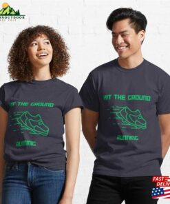 Hit The Ground Running Green Classic T-Shirt Unisex Sweatshirt